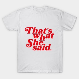 that's what she said T-Shirt